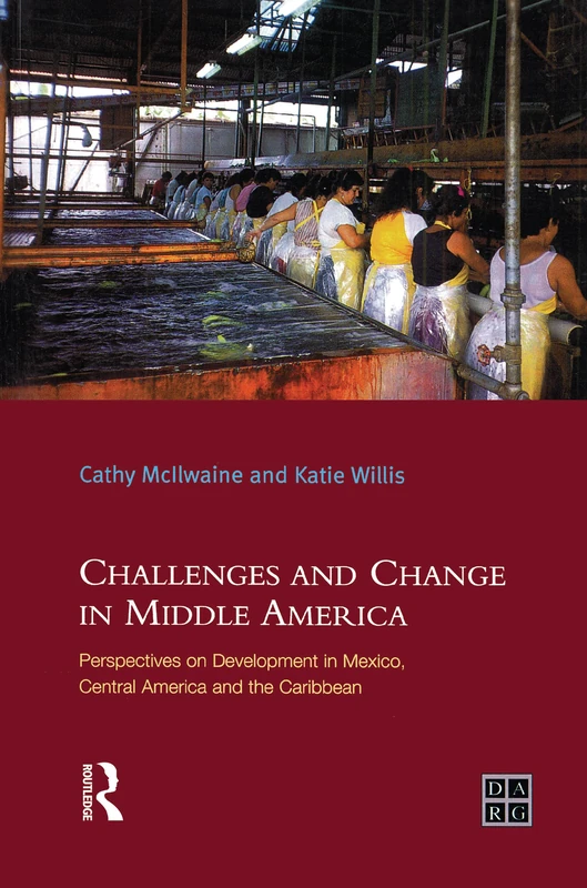 Challenges and Change in Middle America: Perspectives on Development in Mexico, Central America and the Caribbean (Developing Areas Research Group)