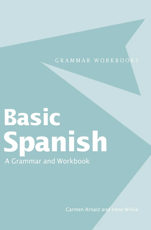 Basic Spanish: A Grammar and Workbook (Routledge Grammar Workbooks)