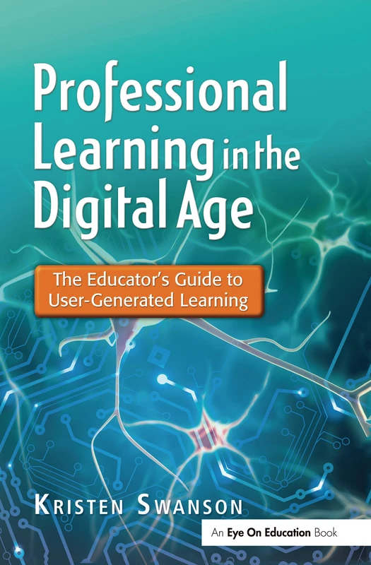 Professional Learning in the Digital Age: The Educator's Guide to User-Generated Learning