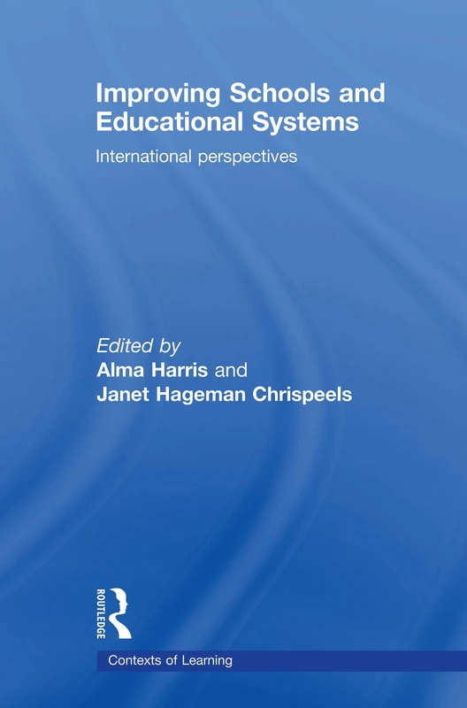 Improving Schools and Educational Systems: International Perspectives (Contexts of Learning)