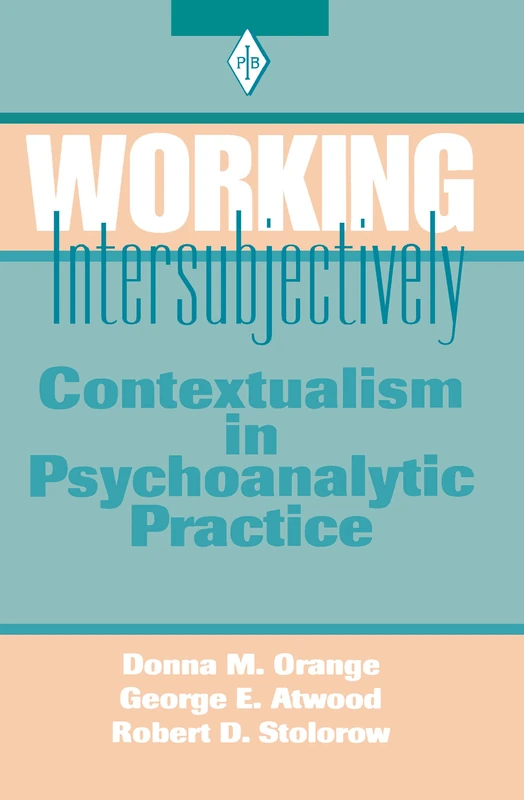 Working Intersubjectively: Contextualism in Psychoanalytic Practice (Psychoanalytic Inquiry Book Series)