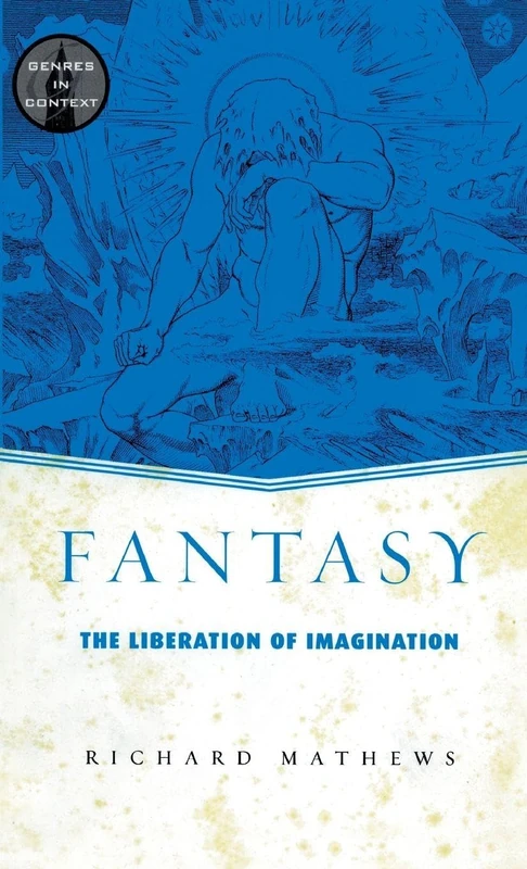 Fantasy: The Liberation of Imagination (Genres in Context)