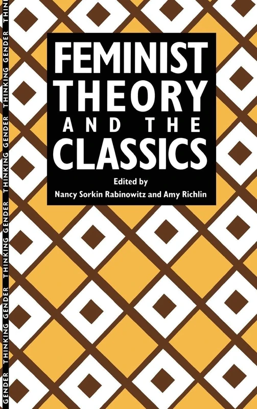 Feminist Theory and the Classics (Thinking Gender)
