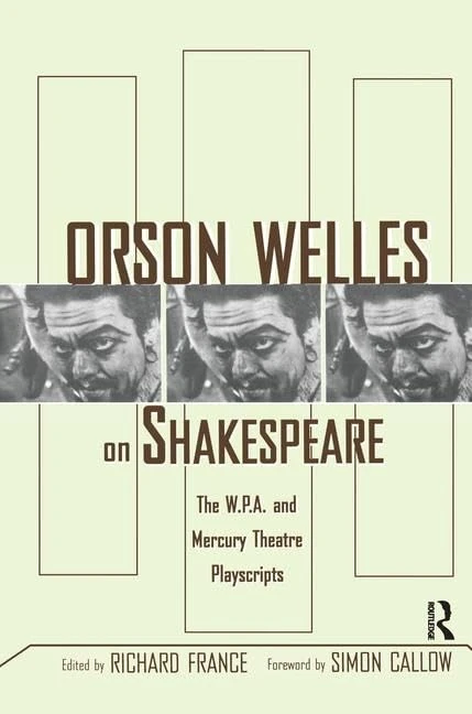 Orson Welles on Shakespeare: The W.P.A. and Mercury Theatre Playscripts