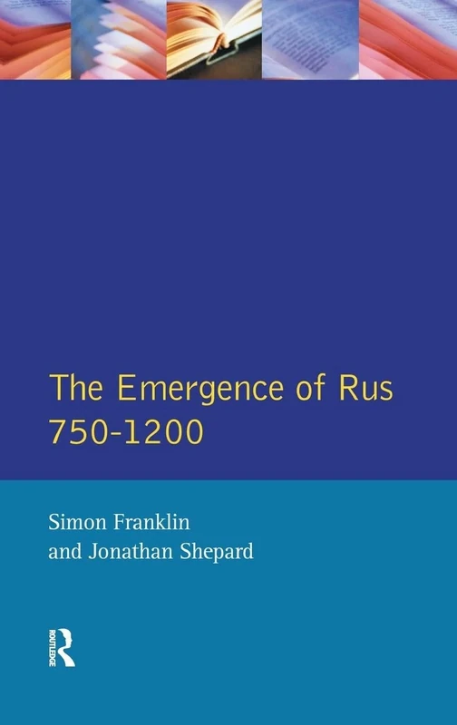 The Emergence of Rus 750-1200 (Longman History of Russia)