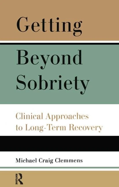 Getting Beyond Sobriety: Clinical Approaches to Long-Term Recovery