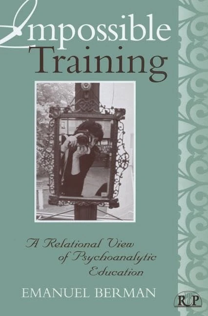Impossible Training: A Relational View of Psychoanalytic Education (Relational Perspectives Book Series)