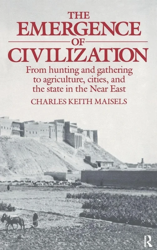 The Emergence of Civilization: From Hunting and Gathering to Agriculture, Cities, and the State of the Near East