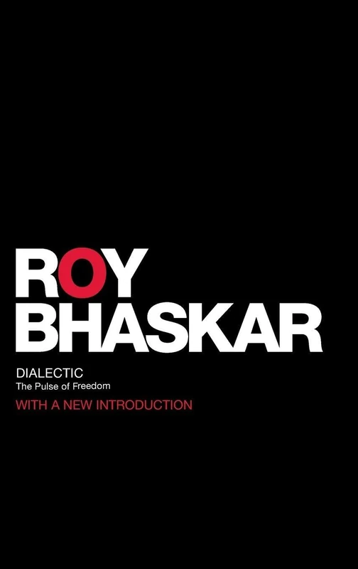 Dialectic: The Pulse of Freedom (Classical Texts in Critical Realism Routledge Critical Realism)