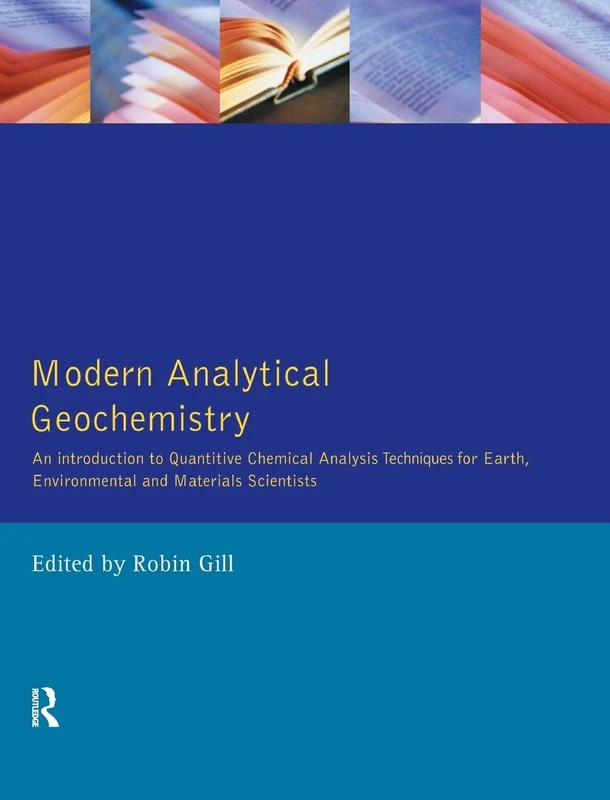 Modern Analytical Geochemistry: An Introduction to Quantitative Chemical Analysis Techniques for Earth, Environmental and Materials Scientists (Longman Geochemistry Series)