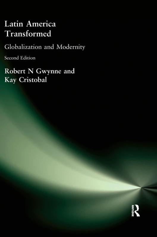 Latin America Transformed: Globalization and Modernity (Arnold Publication)