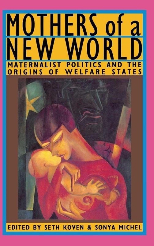 Mothers of a New World: Maternalist Politics and the Origins of Welfare States