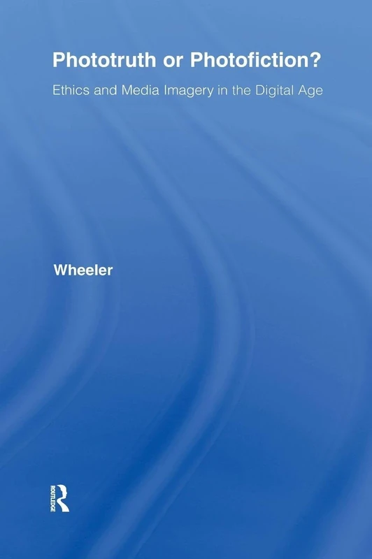 Phototruth Or Photofiction?: Ethics and Media Imagery in the Digital Age