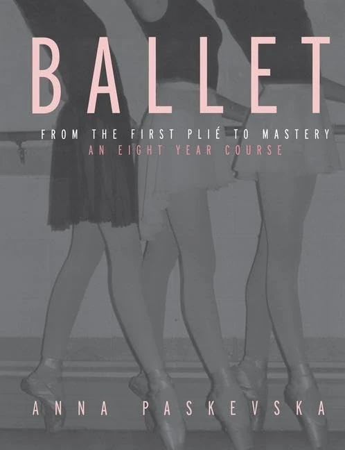 Ballet: From the First Plie to Mastery, An Eight-Year Course