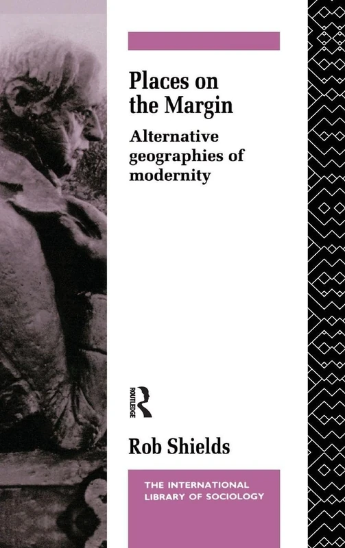 Places on the Margin: Alternative Geographies of Modernity (International Library of Sociology)