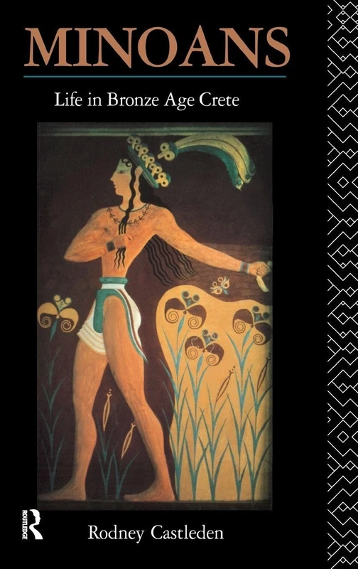 Minoans: Life in Bronze Age Crete
