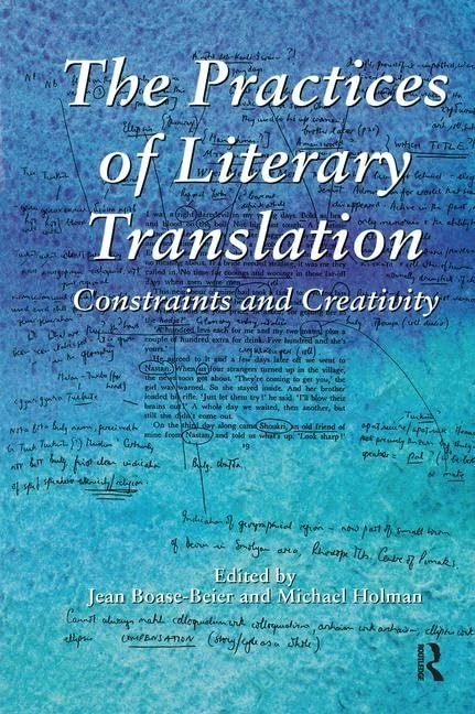 The Practices of Literary Translation: Constraints and Creativity