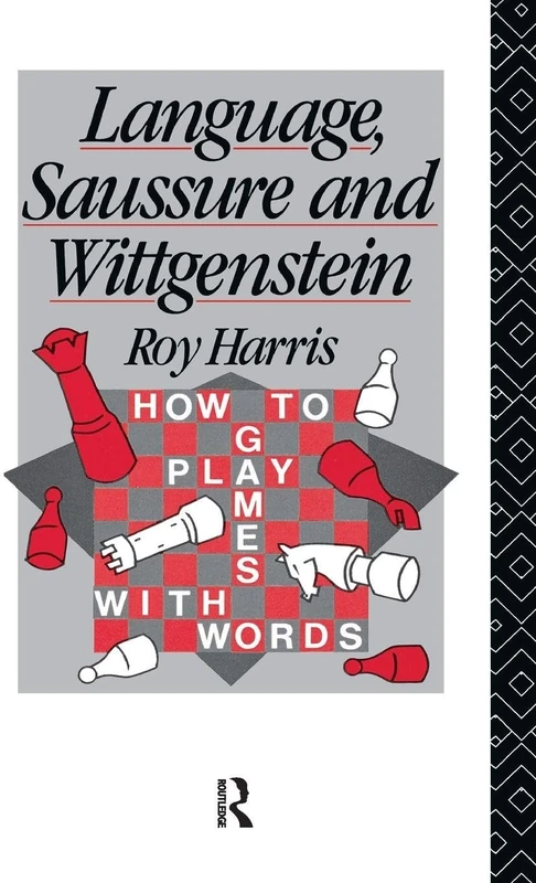 Language, Saussure and Wittgenstein: How to Play Games with Words (History of Linguistic Thought)