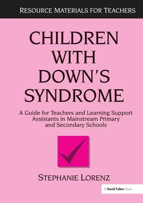 Children with Down's Syndrome: A guide for teachers and support assistants in mainstream primary and secondary schools (Resource Materials for Children)