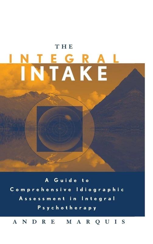 The Integral Intake: A Guide to Comprehensive Idiographic Assessment in Integral Psychotherapy - Image 1