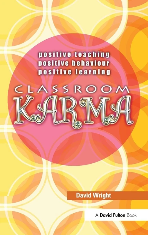 Classroom Karma: Positive Teaching, Positive Behaviour, Positive Learning