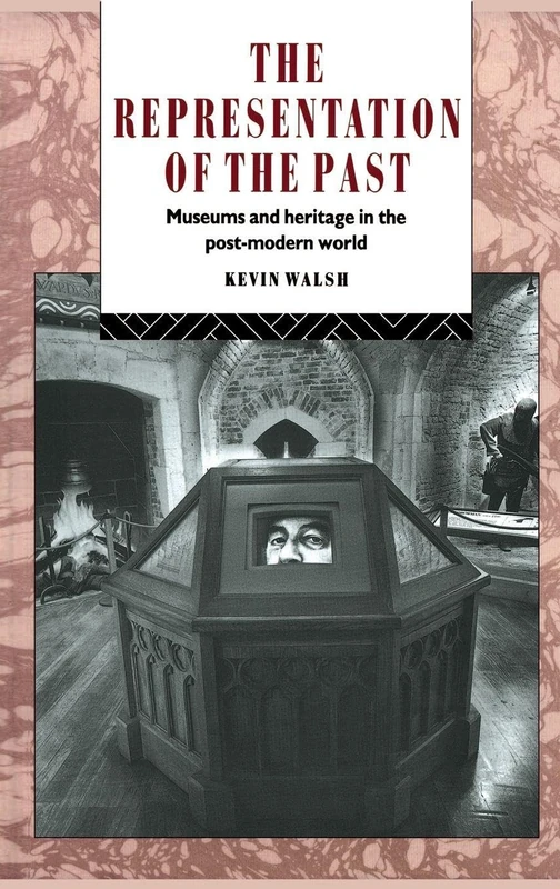 The Representation of the Past: Museums and Heritage in the Post-Modern World (Heritage: Care-Preservation-Management)