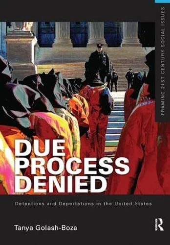 Due Process Denied: Detentions and Deportations in the United States (Framing 21st Century Social Issues)