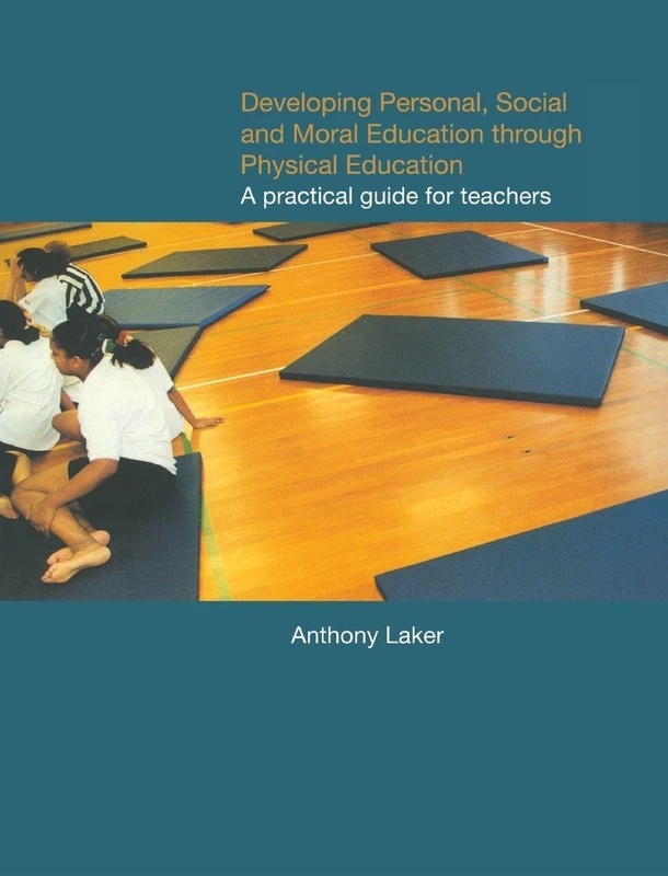 Developing Personal, Social and Moral Education through Physical Education: A Practical Guide for Teachers
