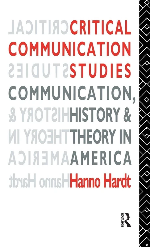 Critical Communication Studies: Essays on Communication, History and Theory in America (Communication and Society)