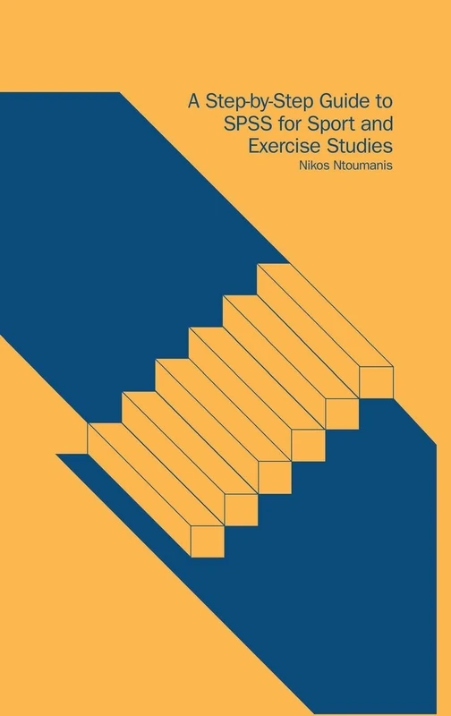 A Step-by-Step Guide to SPSS for Sport and Exercise Studies