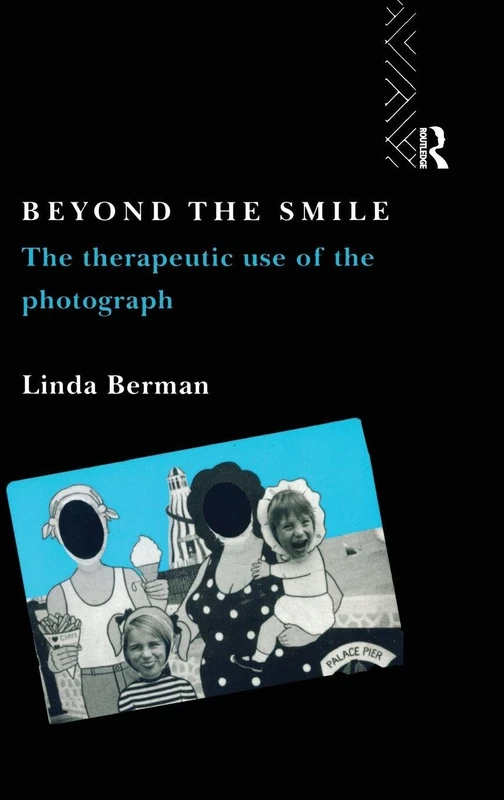 Beyond the Smile: The Therapeutic Use of the Photograph: The therapeutic use of the photograph