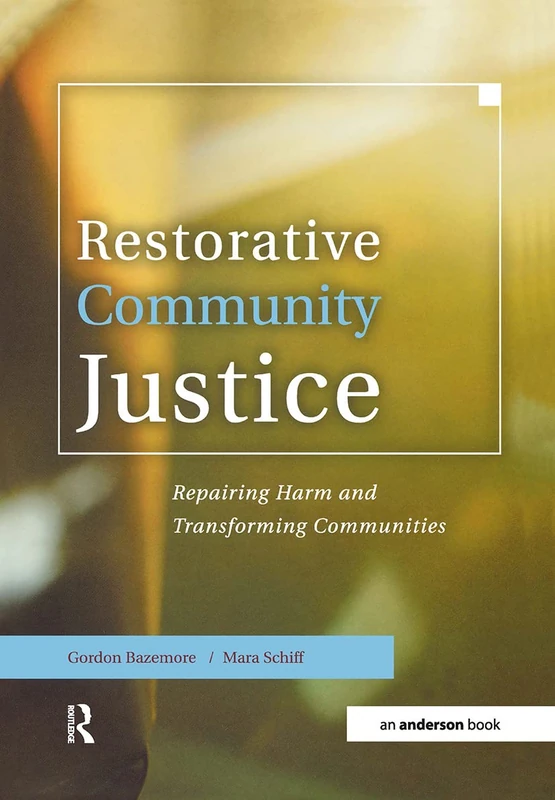 Restorative Community Justice: Repairing Harm and Transforming Communities