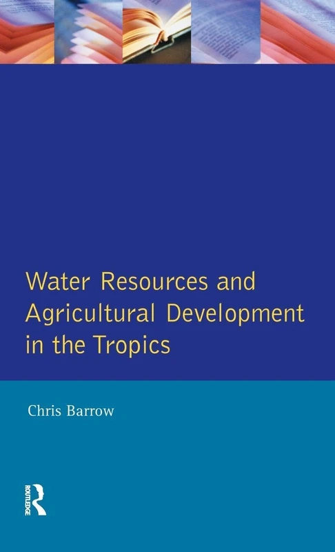 Water Resources and Agricultural Development in the Tropics (Longman Development Studies)