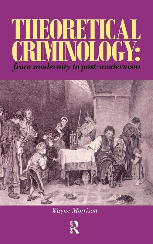 Routledge Theoretical Criminology - Modernity to Post-Modernism