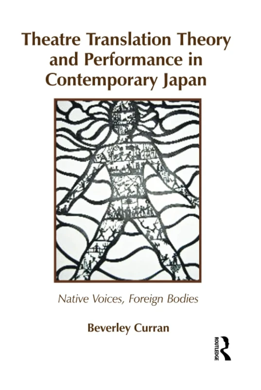 Theatre Translation Theory and Performance in Contemporary Japan: Native Voices Foreign Bodies