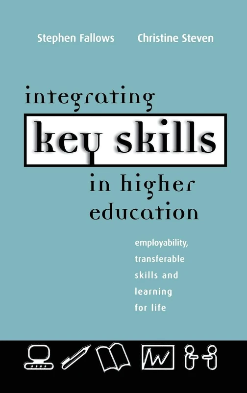Integrating Key Skills in Higher Education: Employability, Transferable Skills and Learning for Life