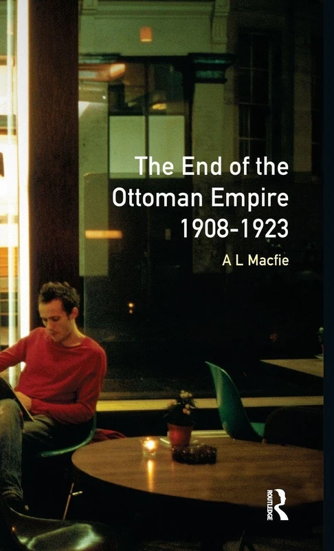 The End of the Ottoman Empire, 1908-1923 (Turning Points)