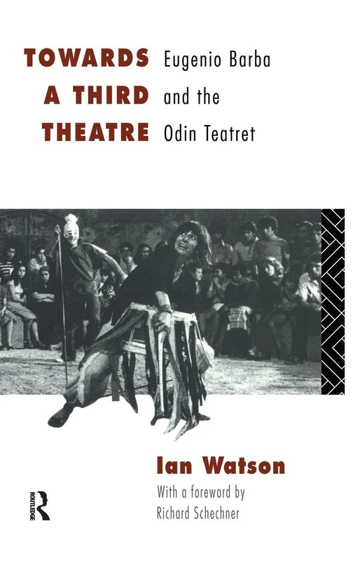 Towards a Third Theatre - Eugenio Barba and Odin Teatret