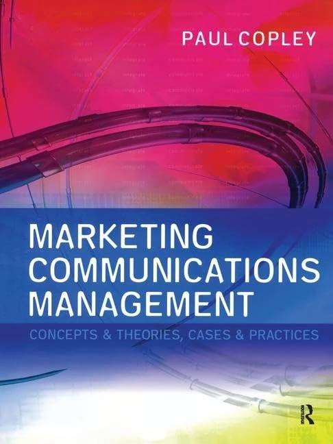 Marketing Communications Management: Concepts and Theories, Cases and Practices