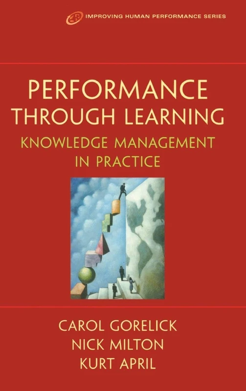 Performance Through Learning: Knowledge Management In Practice