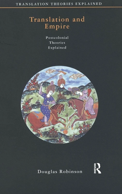 Translation and Empire: Postcolonial Theories Explained (Translation Theories Explored)