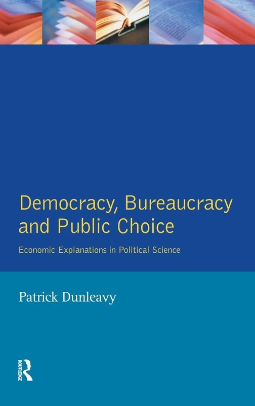 Democracy, Bureaucracy and Public Choice: Economic Approaches in Political Science