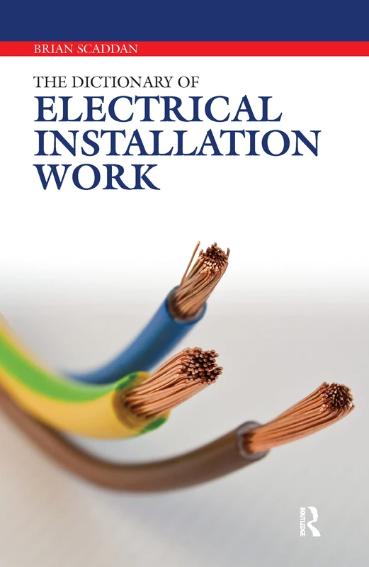 The Dictionary of Electrical Installation Work: Illustrated Dictionary - A Practical A-Z Guide