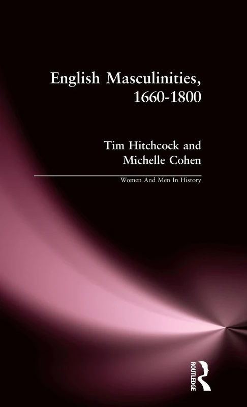 English Masculinities, 1660-1800 (Women And Men In History)