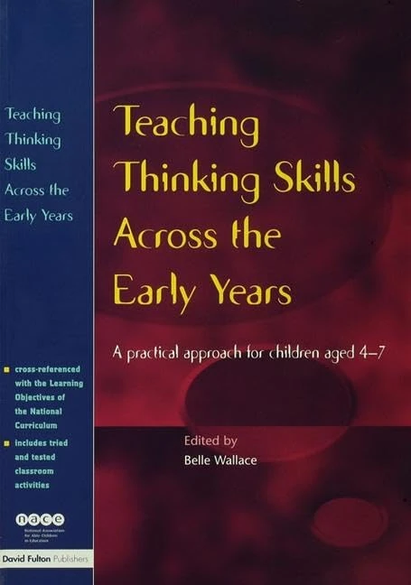 Teaching Thinking Skills Across the Early Years: A Practical Approach for Children Aged 4 - 7 (Nace/Fulton Publication)