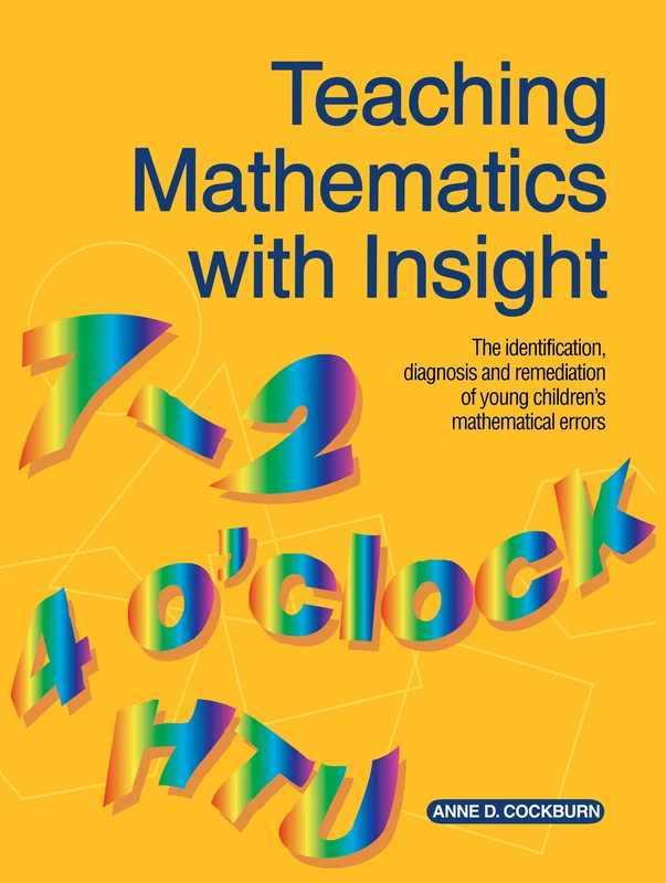 Teaching Mathematics with Insight: The Identification, Diagnosis and Remediation of Young Children's Mathematical Errors