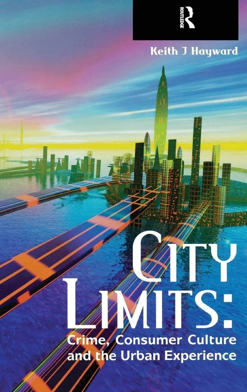 City Limits: Crime, Consumer Culture and the Urban Experience
