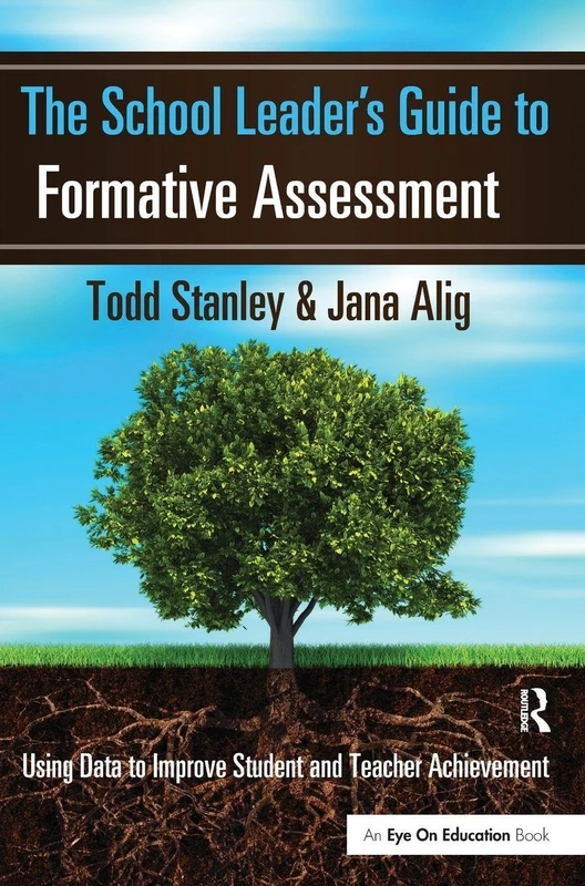 The School Leader's Guide to Formative Assessment: Using Data to Improve Student and Teacher Achievement