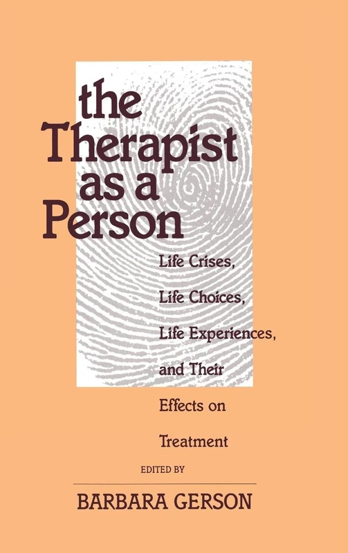 The Therapist as a Person: Life Crises, Life Choices, Life Experiences, and Their Effects on Treatment (Relational Perspectives Book Series)