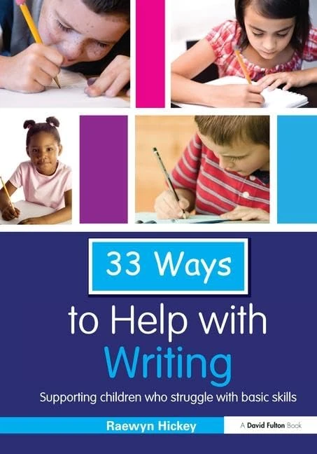 33 Ways to Help with Writing: Supporting Children who Struggle with Basic Skills (Thirty Three Ways to Help with....)